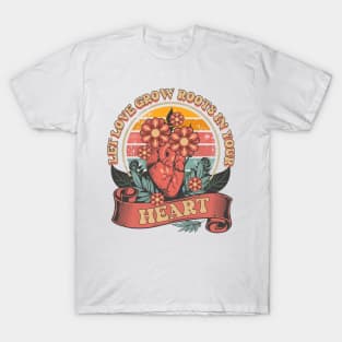 LET LOVE GROW ROOTS IN YOUR HEART T-Shirt